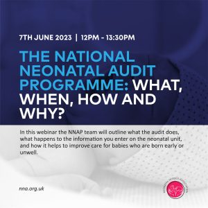 National Neonatal Audit Programme - what, when, how and why?